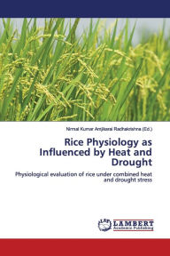Title: Rice Physiology as Influenced by Heat and Drought, Author: Nirmal Kumar Amjikarai Radhakrishna