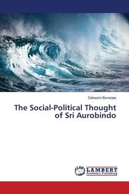 The Social-Political Thought of Sri Aurobindo