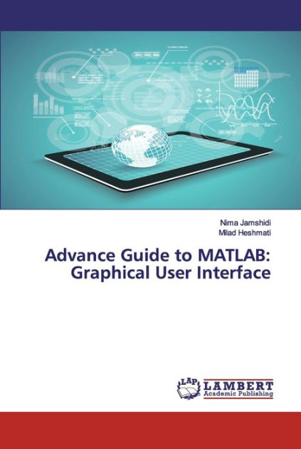 Advance Guide to MATLAB: Graphical User Interface by Nima Jamshidi ...