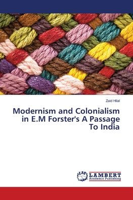 Modernism and Colonialism in E.M Forster's A Passage To India
