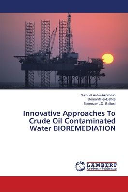 Innovative Approaches To Crude Oil Contaminated Water BIOREMEDIATION