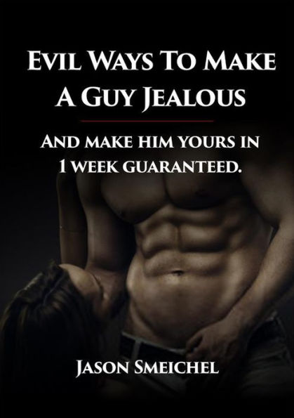 Evil Ways to Make A Guy Jealous And Make Him Yours In 1 Week Guaranteed.