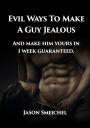 Evil Ways to Make A Guy Jealous And Make Him Yours In 1 Week Guaranteed.