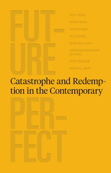 Future Perfect: Catastrophe and Redemption in the Contemporary
