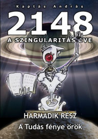 Title: 2148 A Szingularitás éve 3. rész: A tudás fénye örök, Author: Kaptas Andras