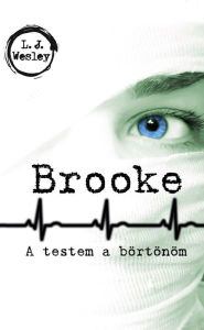 Title: Brooke: A testem a börtönöm, Author: L. J. Wesley