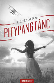 Title: Pitypangtánc, Author: Andrea B. Czakó