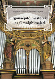 Title: Orgonaépíto mesterek - az Országh család, Author: Ferenc Solymosi