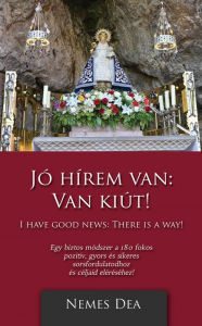 Title: Jó Hírem van: Van kiút!, Author: Nemes Dea