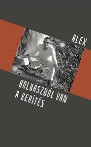 Title: Kolbászból van a kerítés, Author: Alex