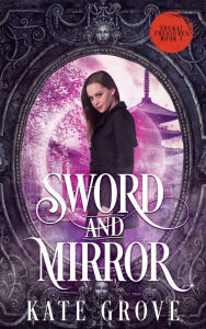 Title: Sword and Mirror: A Sengoku Time Travel Romance, Author: Kate Grove