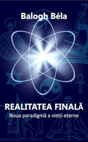 Realitatea finala: Noua paradigma a vie?ii eterne