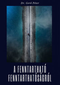 Title: A fenntartható fenntarthatóságról, Author: Péter Gero PhD