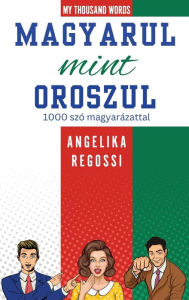 Title: Magyarul mint oroszul 1000 szÃ¯Â¿Â½ magyarÃ¯Â¿Â½zattal: ПО-ВЕНГЕРСКИ КАК ПО-РУССКИ 1000 слов c 
, Author: Angelika Regossi