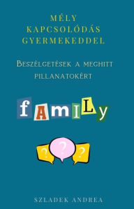 Title: Mély kapcsolódás gyermekeddel: Beszélgetések a meghitt pillanatokért (7-12 éves korosztály), Author: Andrea Szladek