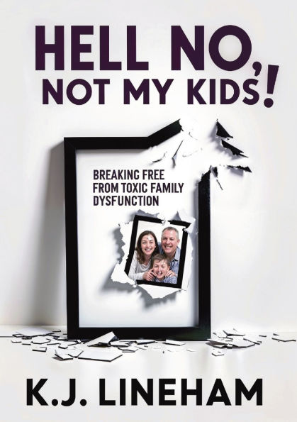 Hell No, Not My Kids!: Breaking Free From Toxic Family Dysfunction