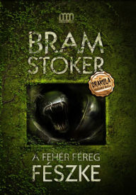 Title: A Fehér Féreg fészke, Author: Bram Stoker