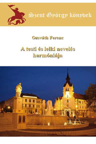 Title: A testi és lelki nevelés harmóniája, Author: Ozsváth Ferenc