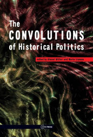 Title: The Convolutions of Historical Politics, Author: Alexei Miller