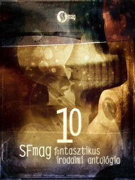 Title: 10 - SFmag fantasztikus irodalmi antológia, Author: Rachel Swirsky