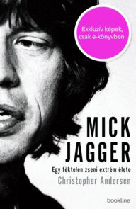 Title: Mick Jagger : Egy féktelen zseni extrém élete, Author: Christopher Andresen