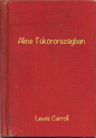 Title: Alice Tükörországban, Author: Caroll Lewis