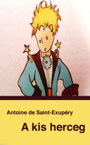 Title: A kis herceg, Author: Antoine Saint-Exupéry de