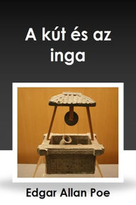 Title: A kút és az inga, Author: Edgar Allan Poe