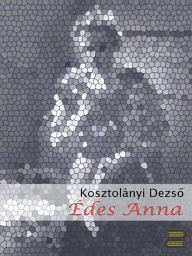 Title: Édes Anna, Author: Kosztolányi Dezs?