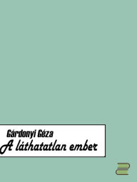 Title: A láthatatlan ember, Author: Gárdonyi Géza