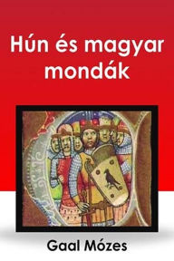 Title: Hún és magyar mondák, Author: Mózes Gaál