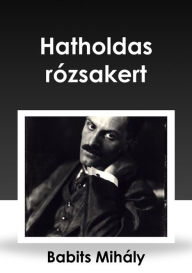 Title: Hatholdas rózsakert, Author: Babits Mihály