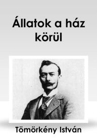 Title: Állatok a ház körül, Author: István Tömörkény