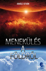 Title: Menekülés a Földrol, Author: István Juhász