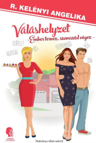 Title: Váláshelyzet: Egy féltékeny feleség dilis ámokfutása, Author: Angelika R. Kelényi