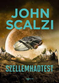Title: Szellemhadtest (The Ghost Brigades), Author: John Scalzi