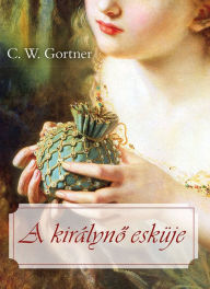 Title: A királynő esküje, Author: C. W. Gortner