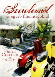 Title: Szerelemről és egyéb finomságokról, Author: Victoria Cosford