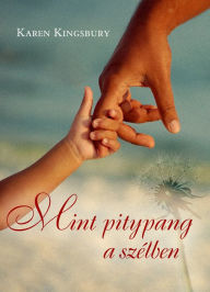 Title: Mint pitypang a szélben, Author: Karen Kingsbury