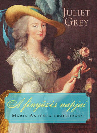 Title: A fényűzés napjai, Author: Juliet Grey