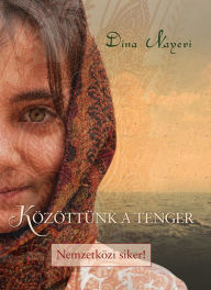 Title: Közöttünk a tenger, Author: Dina Nayeri