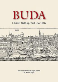 Title: Buda: I. kotet, 1686-ig / Buda. Part I. to 1686, Author: Jordi MoratÃ Farreras