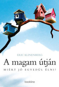 Title: A magam útján : Miért jó egyedül élni?, Author: Eric Klinenberg