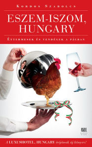 Title: Eszem-iszom, Hungary: Merülj alá a vendéglátás világába, Author: Szabolcs Kordos