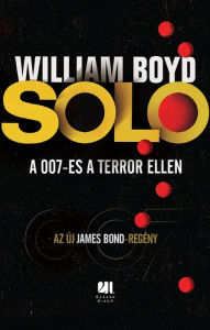 Title: Solo - Az új James Bond-regény: A 007-es a terror ellen, Author: William Boyd