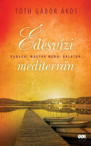 Title: Édesvízi mediterrán, Author: Gábor Ákos Tóth