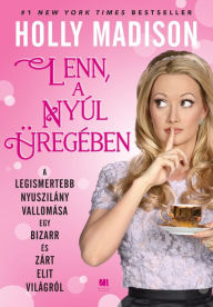 Title: Lenn, a nyúl üregében: A legismertebb nyuszilány vallomása egy bizarr és zárt elit világról, Author: Holly Madison