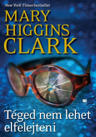 Title: Téged nem lehet elfelejteni, Author: Mary Higgins Clark