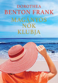 Title: Magányos nők klubja, Author: Dorothea Benton Frank