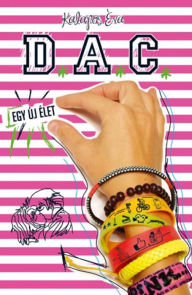 Title: D.A.C. - Egy új élet, Author: Éva Kalapos